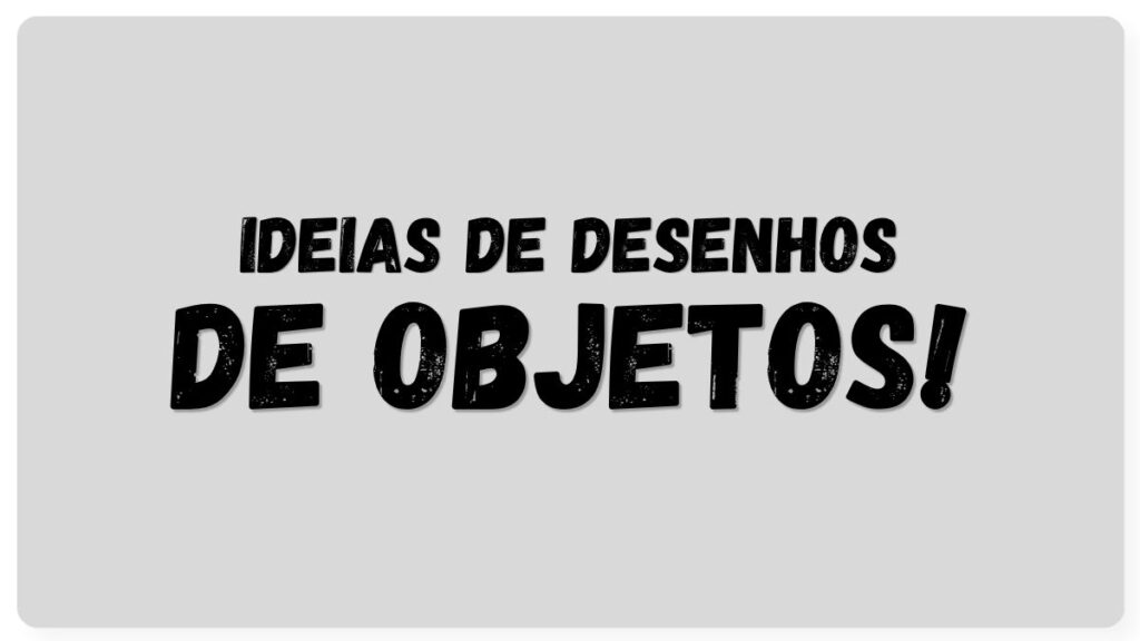 Frase sobre desenhos de objetos ilustrando o conteúdo do post.
